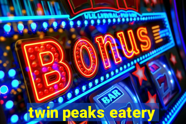 twin peaks eatery